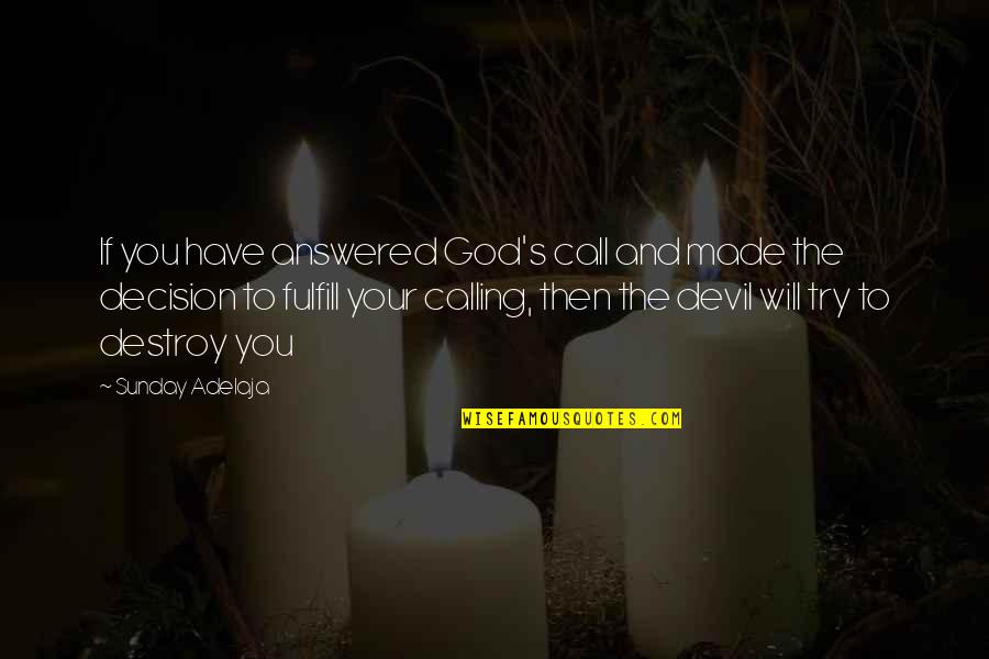 God Made You For A Purpose Quotes By Sunday Adelaja: If you have answered God's call and made