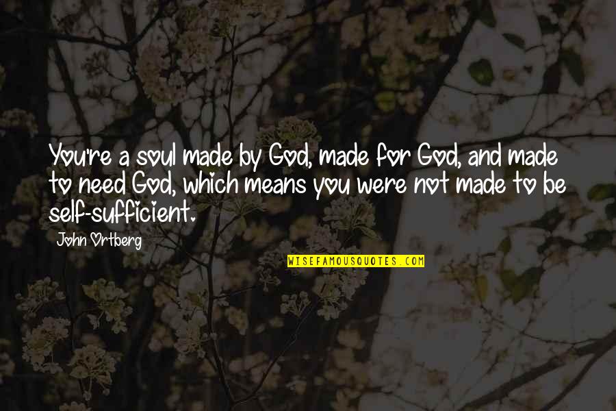 God Made You Quotes By John Ortberg: You're a soul made by God, made for