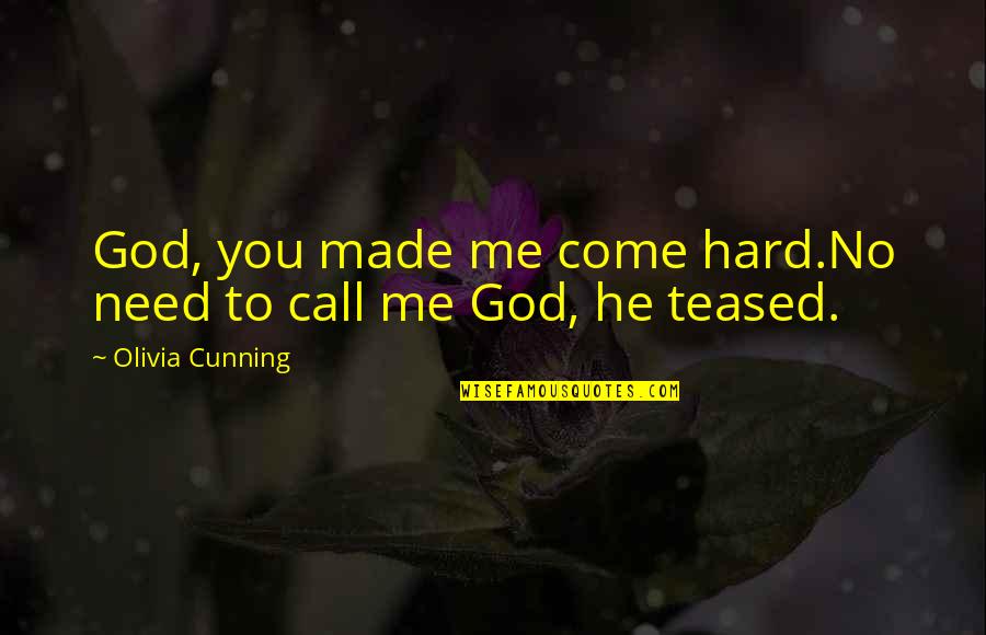 God Made You Quotes By Olivia Cunning: God, you made me come hard.No need to