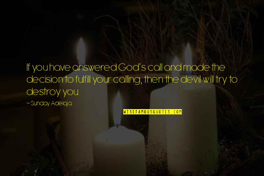 God Made You Quotes By Sunday Adelaja: If you have answered God's call and made