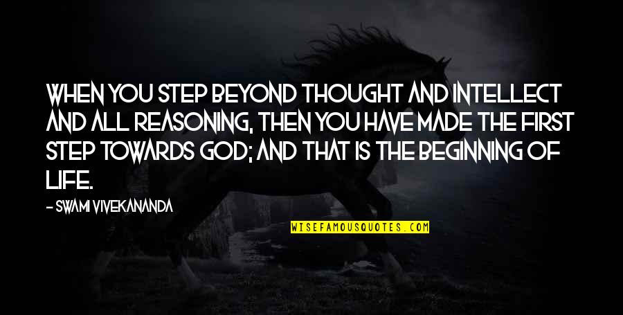 God Made You Quotes By Swami Vivekananda: When you step beyond thought and intellect and