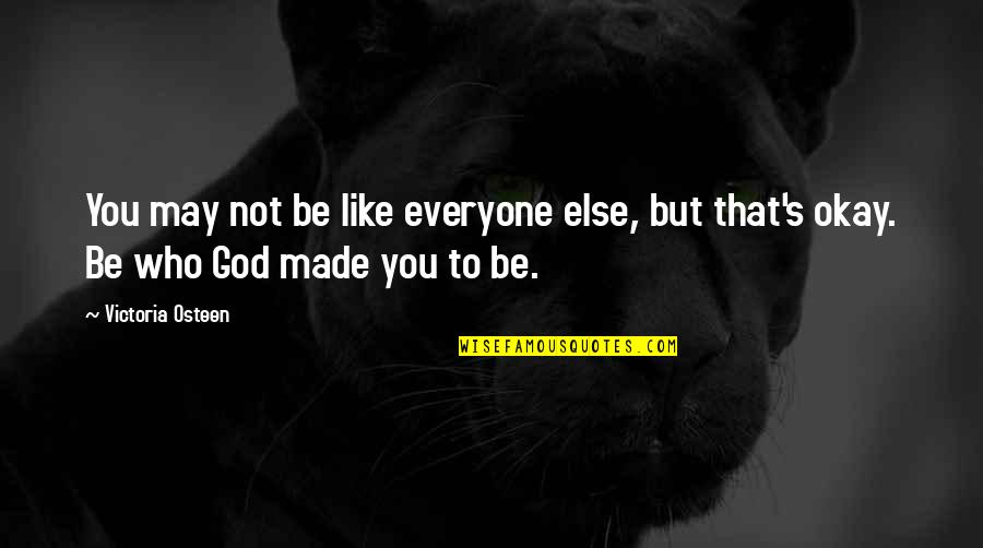 God Made You Quotes By Victoria Osteen: You may not be like everyone else, but