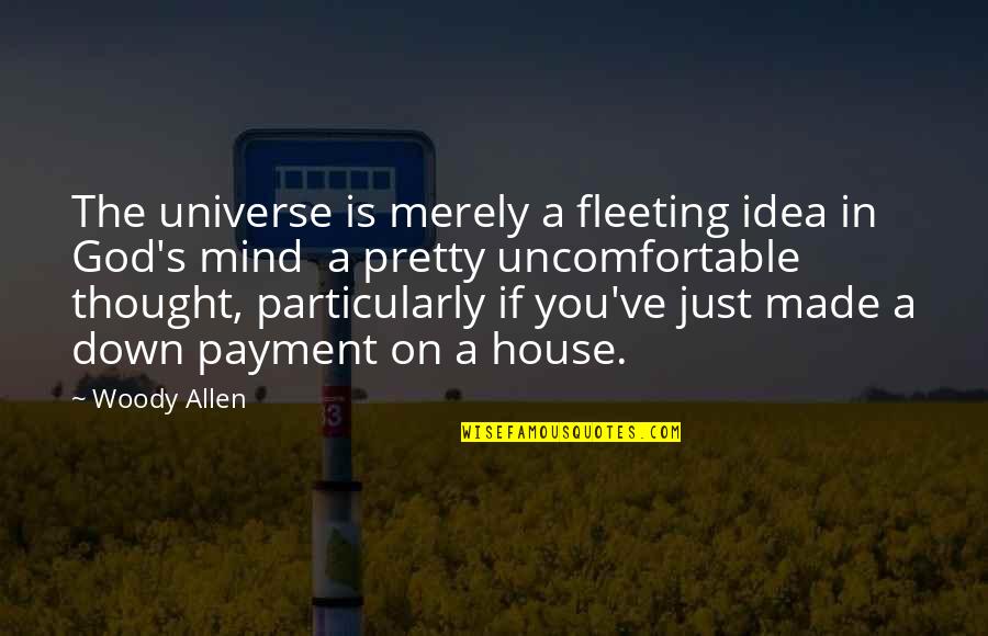 God Made You Quotes By Woody Allen: The universe is merely a fleeting idea in