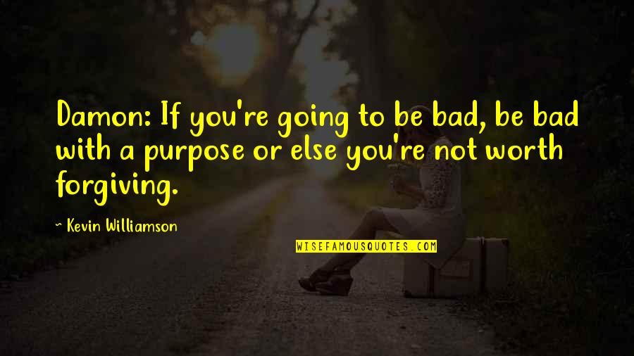 God Make Me Happy Quotes By Kevin Williamson: Damon: If you're going to be bad, be