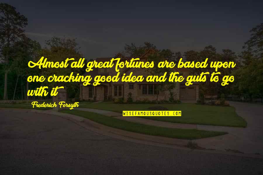 God Makes All Things New Quotes By Frederick Forsyth: Almost all great fortunes are based upon one