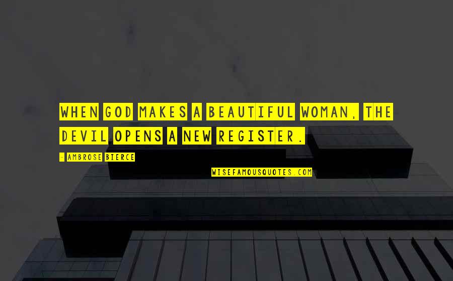 God Makes You Beautiful Quotes By Ambrose Bierce: When God makes a beautiful woman, the devil God Makes You Beautiful Quotes By Ambrose Bierce: When God makes a beautiful woman, the devil