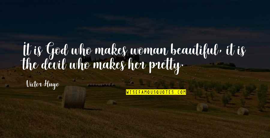 God Makes You Beautiful Quotes By Victor Hugo: It is God who makes woman beautiful, it