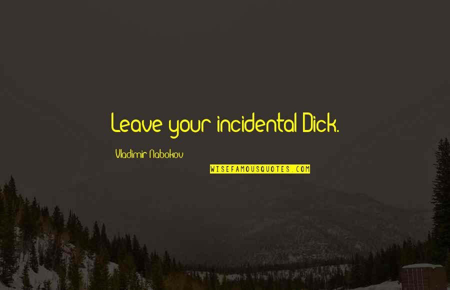 God Making Nature Quotes By Vladimir Nabokov: Leave your incidental Dick.