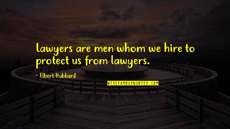 God Making Things Better Quotes By Elbert Hubbard: Lawyers are men whom we hire to protect God Making Things Better Quotes By Elbert Hubbard: Lawyers are men whom we hire to protect