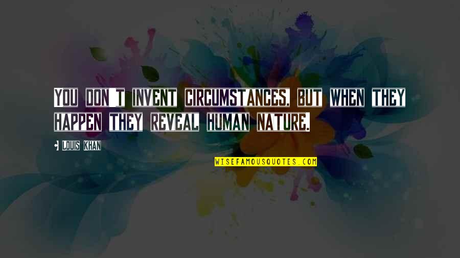 God Making Things Happen For A Reason Quotes By Louis Khan: You don't invent circumstances, but when they happen