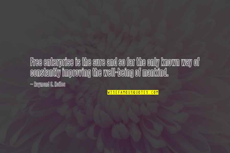 God Making Things Happen For A Reason Quotes By Raymond C. Hoiles: Free enterprise is the sure and so far God Making Things Happen For A Reason Quotes By Raymond C. Hoiles: Free enterprise is the sure and so far