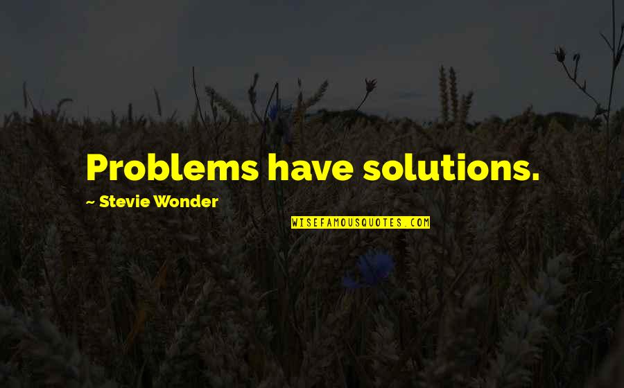 God Making You Unique Quotes By Stevie Wonder: Problems have solutions.