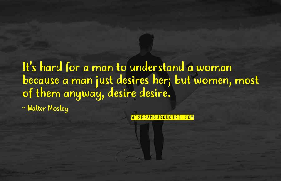 God Making You Unique Quotes By Walter Mosley: It's hard for a man to understand a