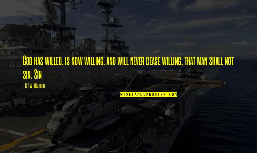 God Man Quotes By C.F.W. Walther: God has willed, is now willing, and will