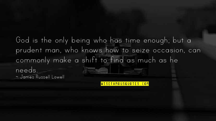 God Man Quotes By James Russell Lowell: God is the only being who has time