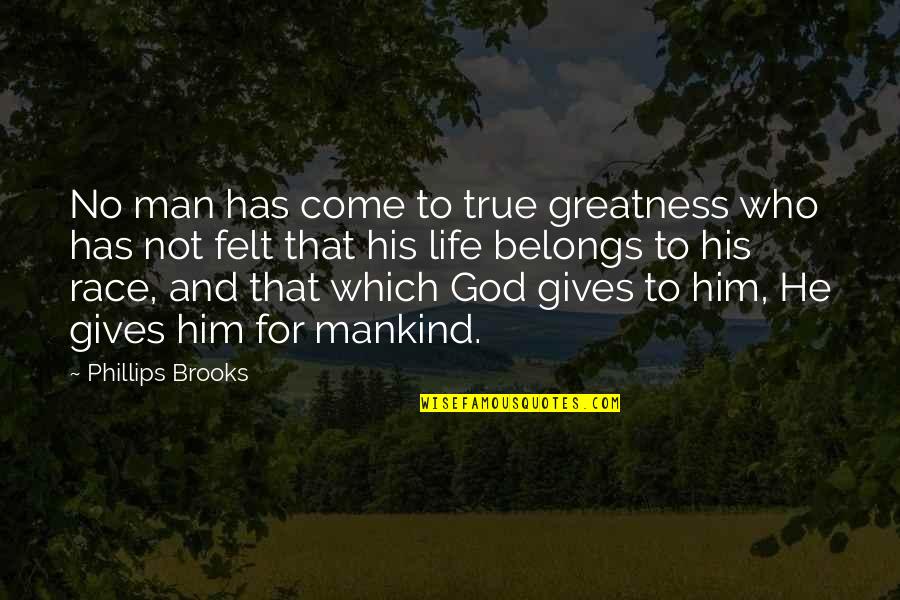God Man Quotes By Phillips Brooks: No man has come to true greatness who