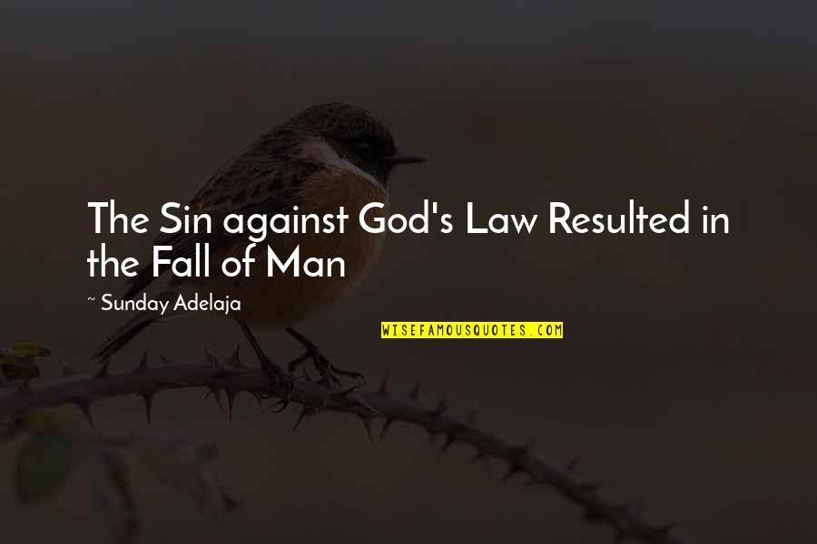 God Man Quotes By Sunday Adelaja: The Sin against God's Law Resulted in the
