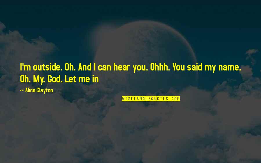 God Me And You Quotes By Alice Clayton: I'm outside. Oh. And I can hear you.
