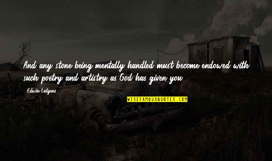 God Me And You Quotes By Edwin Lutyens: And any stone being mentally handled must become