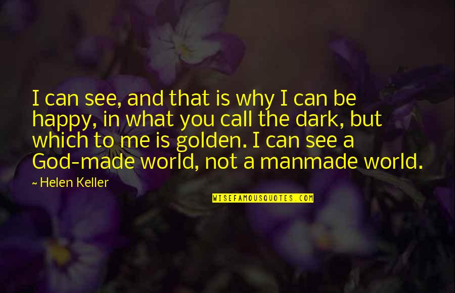 God Me And You Quotes By Helen Keller: I can see, and that is why I