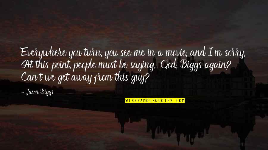 God Me And You Quotes By Jason Biggs: Everywhere you turn, you see me in a