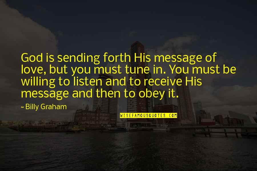 God Message Quotes By Billy Graham: God is sending forth His message of love,
