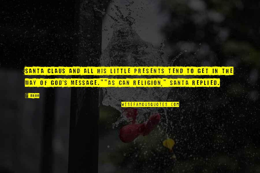 God Message Quotes By Brom: Santa Claus and all his little presents tend