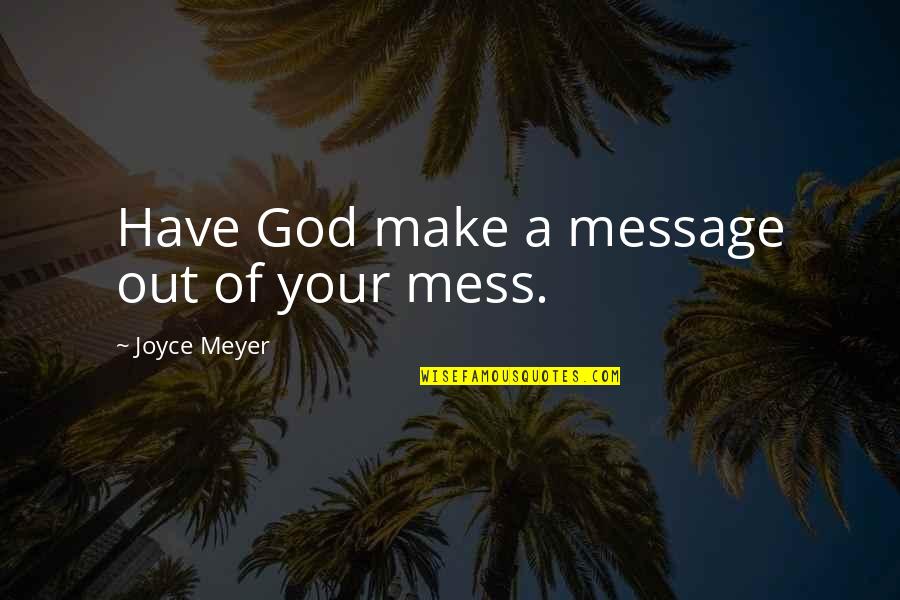 God Message Quotes By Joyce Meyer: Have God make a message out of your