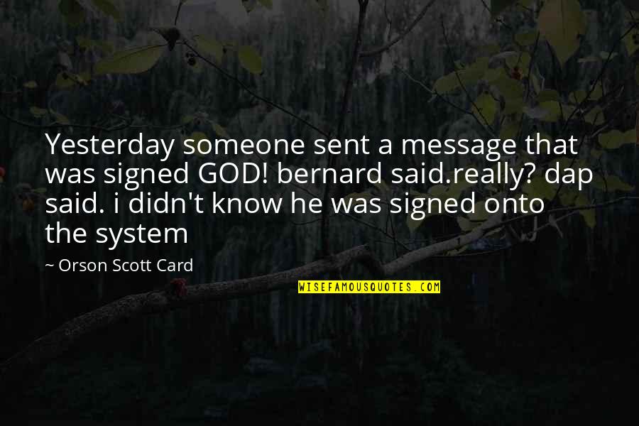 God Message Quotes By Orson Scott Card: Yesterday someone sent a message that was signed