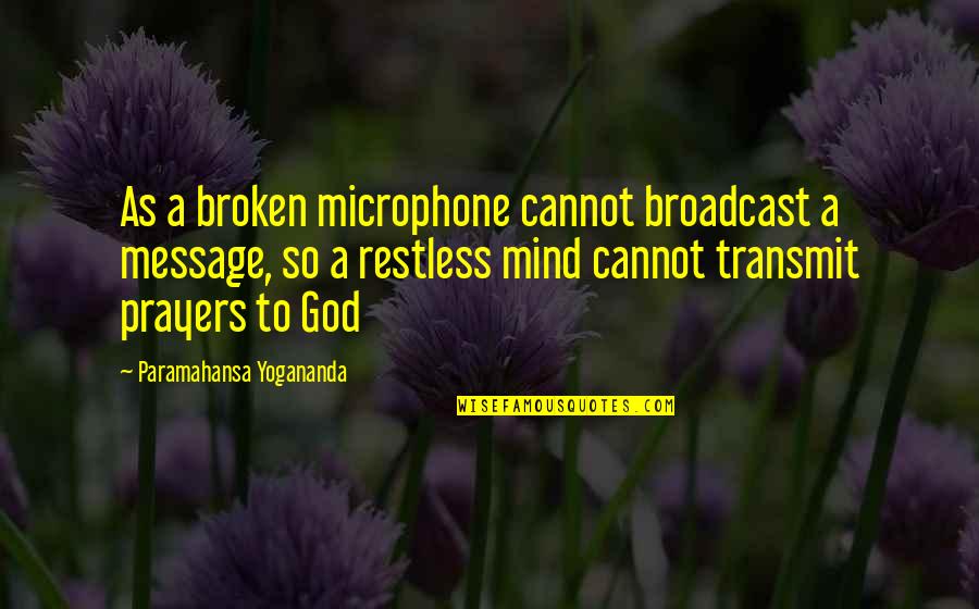 God Message Quotes By Paramahansa Yogananda: As a broken microphone cannot broadcast a message,