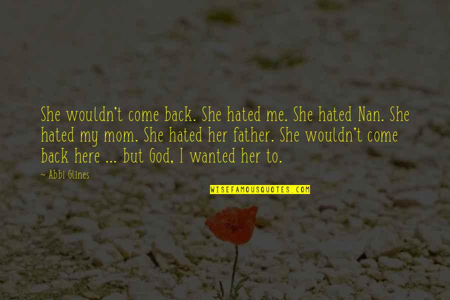 God Mom Quotes By Abbi Glines: She wouldn't come back. She hated me. She