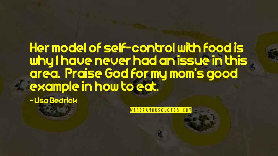 God Mom Quotes By Lisa Bedrick: Her model of self-control with food is why