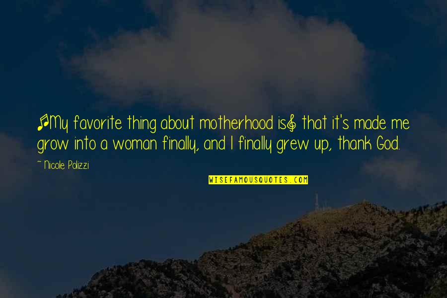 God Mom Quotes By Nicole Polizzi: [My favorite thing about motherhood is] that it's