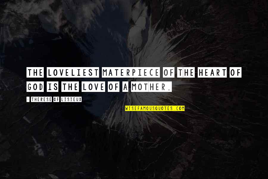 God Mom Quotes By Therese Of Lisieux: The loveliest materpiece of the heart of God