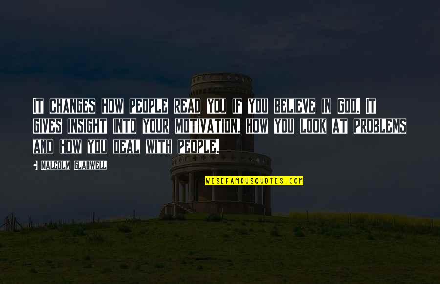 God Motivation Quotes By Malcolm Gladwell: It changes how people read you if you God Motivation Quotes By Malcolm Gladwell: It changes how people read you if you