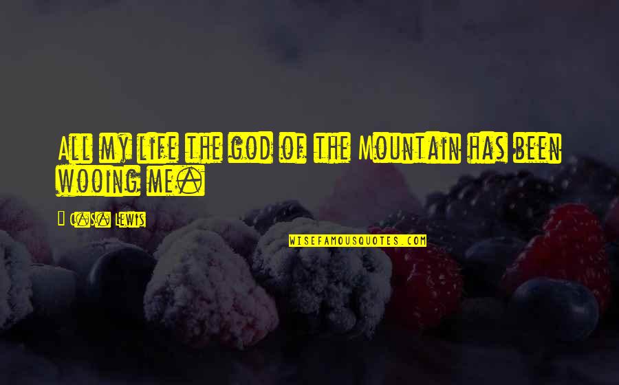 God Mountain Quotes By C.S. Lewis: All my life the god of the Mountain