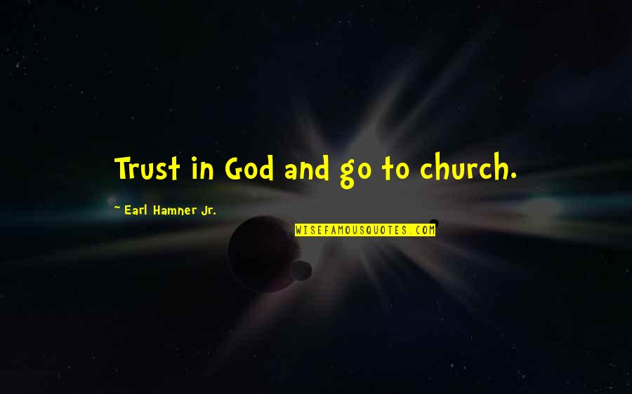 God Mountain Quotes By Earl Hamner Jr.: Trust in God and go to church.