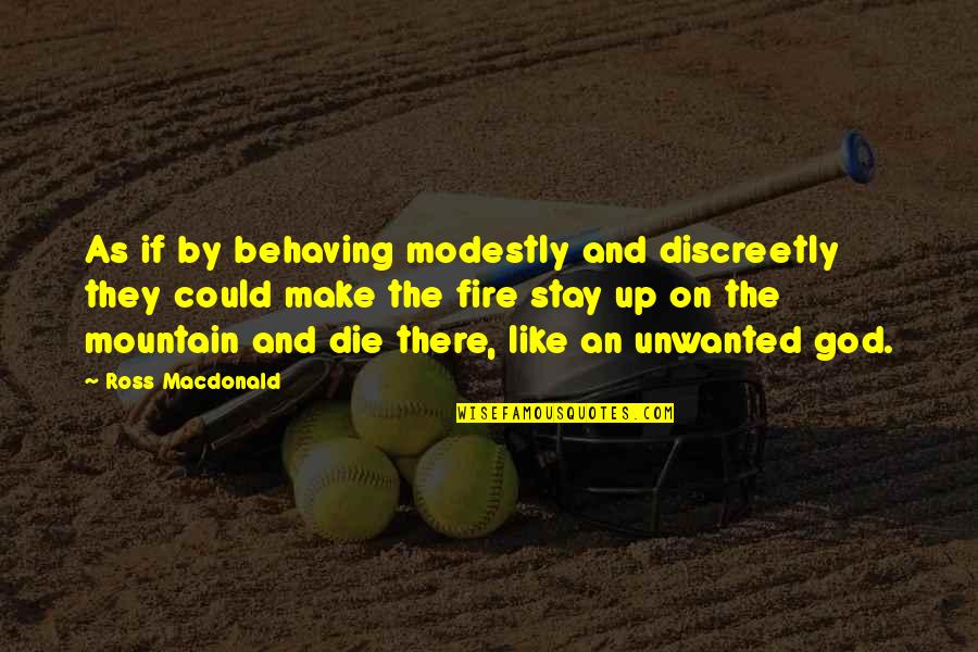 God Mountain Quotes By Ross Macdonald: As if by behaving modestly and discreetly they