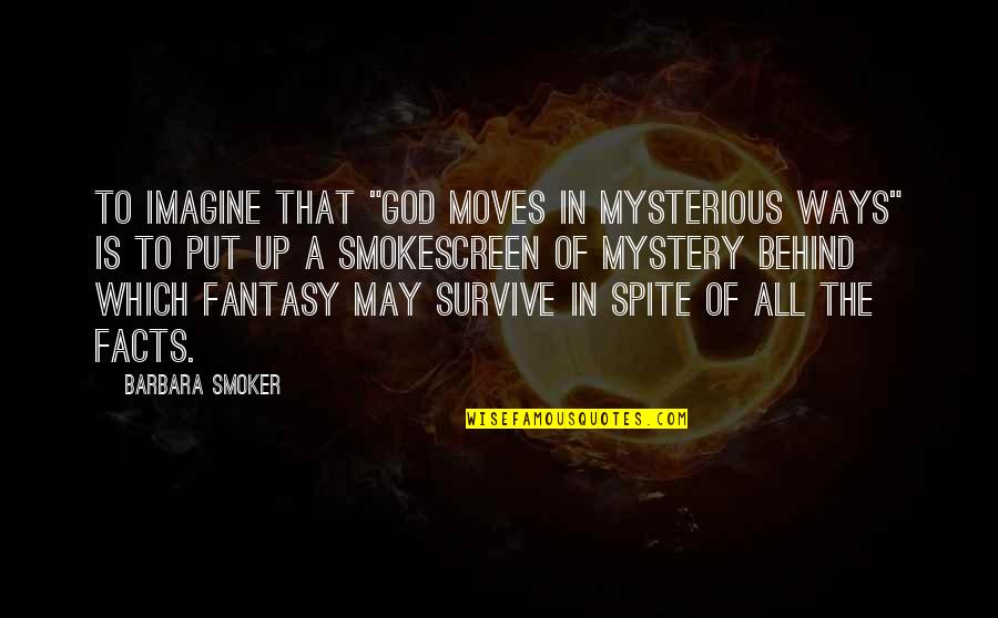 God Moves In Mysterious Ways Quotes By Barbara Smoker: To imagine that "God moves in mysterious ways"