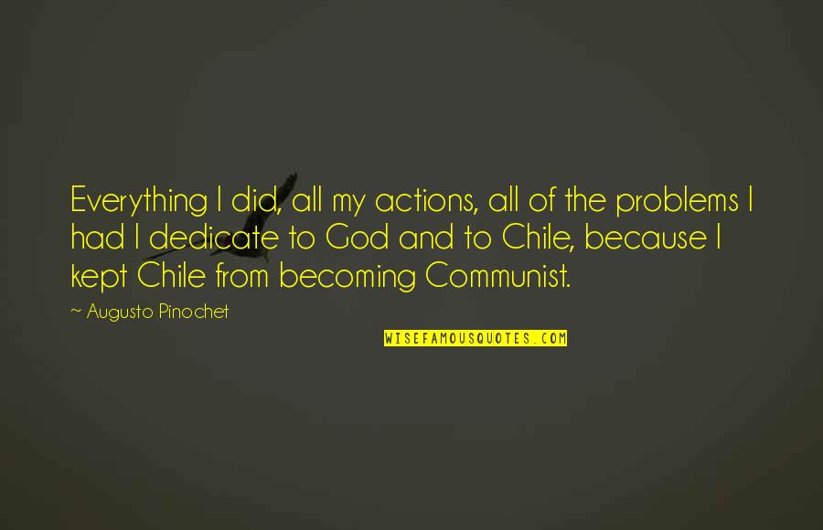 God My Everything Quotes By Augusto Pinochet: Everything I did, all my actions, all of