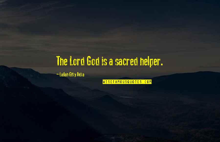 God My Helper Quotes By Lailah Gifty Akita: The Lord God is a sacred helper.