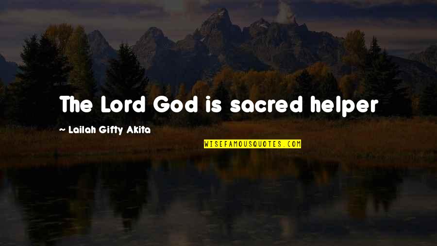 God My Helper Quotes By Lailah Gifty Akita: The Lord God is sacred helper