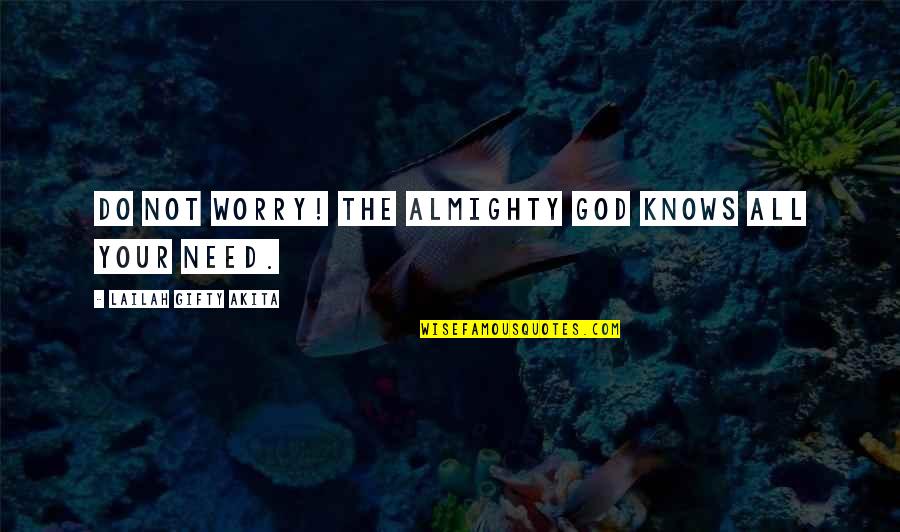 God My Only Hope Quotes By Lailah Gifty Akita: Do not worry! The Almighty God knows all