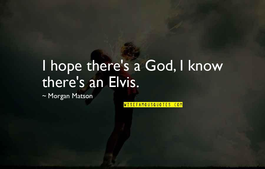 God My Only Hope Quotes By Morgan Matson: I hope there's a God, I know there's