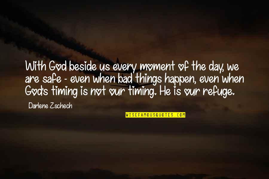 God My Refuge Quotes By Darlene Zschech: With God beside us every moment of the