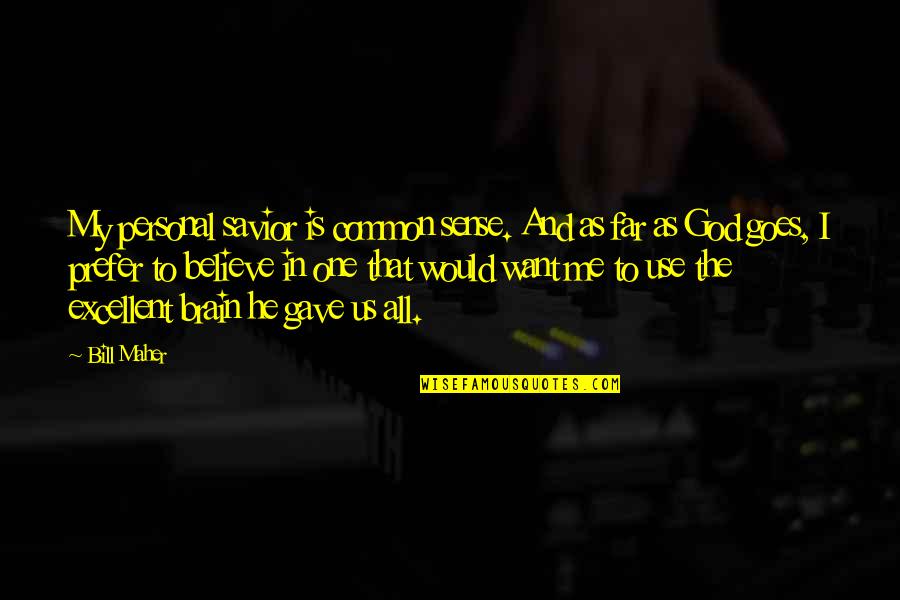 God My Savior Quotes By Bill Maher: My personal savior is common sense. And as God My Savior Quotes By Bill Maher: My personal savior is common sense. And as