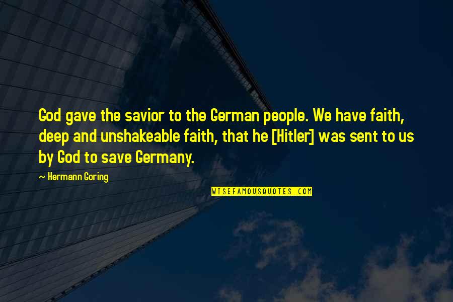 God My Savior Quotes By Hermann Goring: God gave the savior to the German people. God My Savior Quotes By Hermann Goring: God gave the savior to the German people.