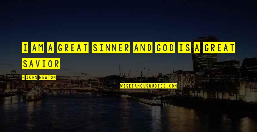 God My Savior Quotes By John Newton: I am a great Sinner and God is God My Savior Quotes By John Newton: I am a great Sinner and God is