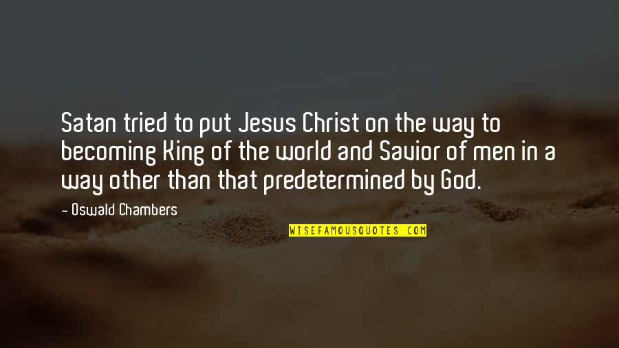 God My Savior Quotes By Oswald Chambers: Satan tried to put Jesus Christ on the God My Savior Quotes By Oswald Chambers: Satan tried to put Jesus Christ on the