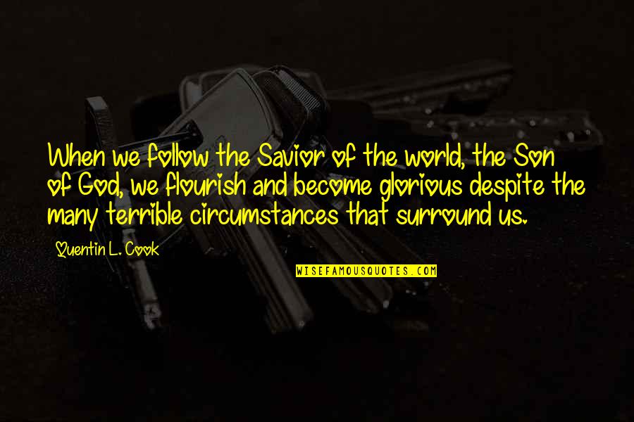 God My Savior Quotes By Quentin L. Cook: When we follow the Savior of the world, God My Savior Quotes By Quentin L. Cook: When we follow the Savior of the world,